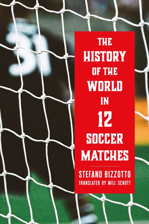 Cover image for book The History of the World in 12 Soccer Matches
