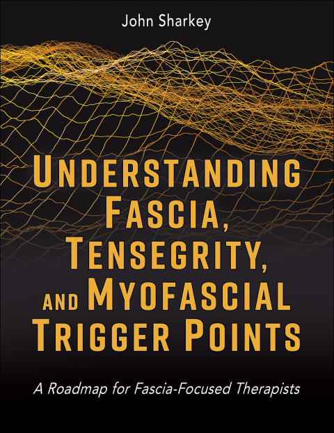 Cover image for book Understanding Fascia, Tensegrity, and Myofascial Trigger Points