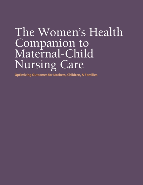 Cover image for book The Women's Health Companion to Maternal-Child Nursing Care Optimizing Outcomes for Mothers, Children, and Families