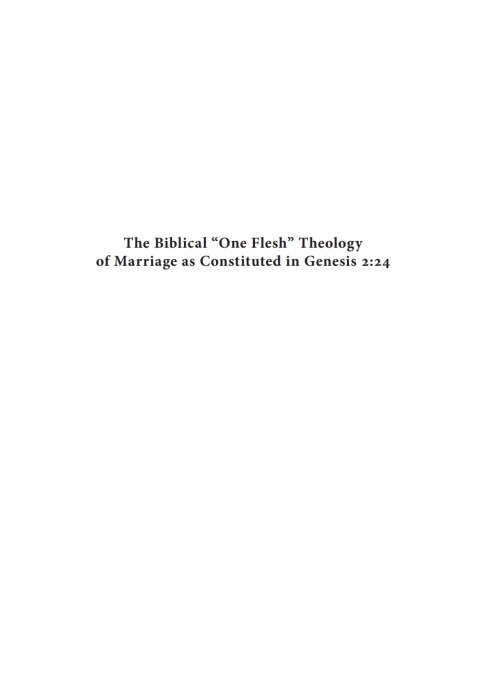 Cover image for book The Biblical “One Flesh” Theology of Marriage as Constituted in Genesis 2:24