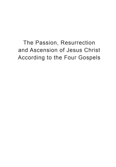 Cover image for book The Passion, Resurrection, and Ascension of Jesus Christ According to the Four Gospels