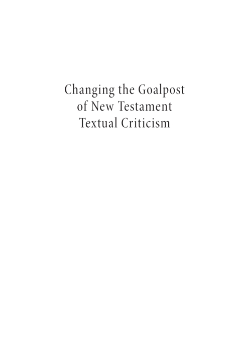 Cover image for book Changing the Goalpost of New Testament Textual Criticism