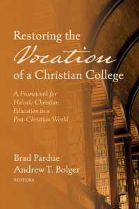 صورة الغلاف: Restoring the Vocation of a Christian College 9781725298101