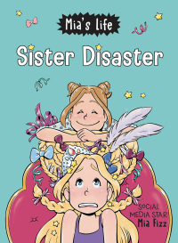 صورة الغلاف: Mia's Life: Sister Disaster! 9781728236063
