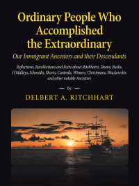 Cover image: Ordinary People Who Accomplished the Extraordinary--Our Immigrant Ancestors and Their Descendants 9781728327990