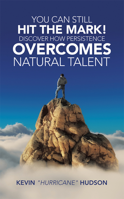 Cover image for book You Can Still Hit the Mark! Discover How Persistence Overcomes Natural Talent