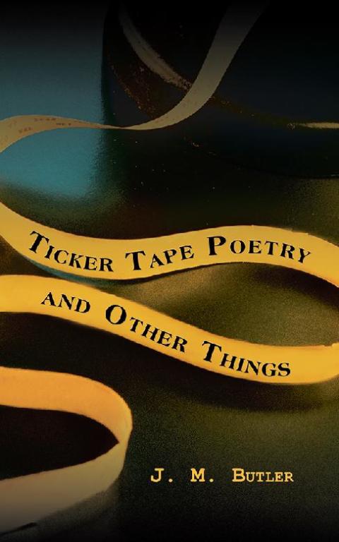 Cover image for book Ticker Tape Poetry and Other Things