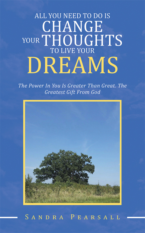 Cover image for book All You Need to Do Is Change Your Thoughts to Live Your Dreams
