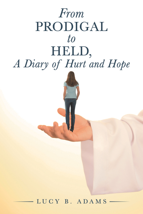 Cover image for book From Prodigal to Held, a Diary of Hurt and Hope