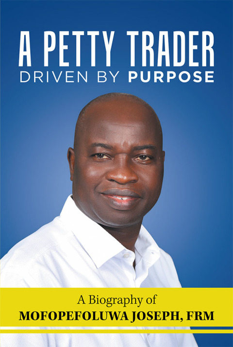 Cover image for book A Petty Trader Driven By Purpose: A Biography of  Mofopefoluwa Joseph, FRM