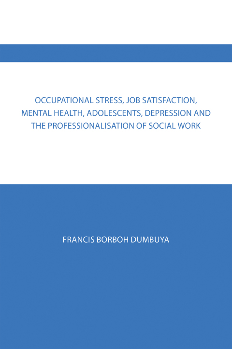 Cover image for book Occupational Stress, Job Satisfaction, Mental Health, Adolescents, Depression  and the Professionalisation of Social Work