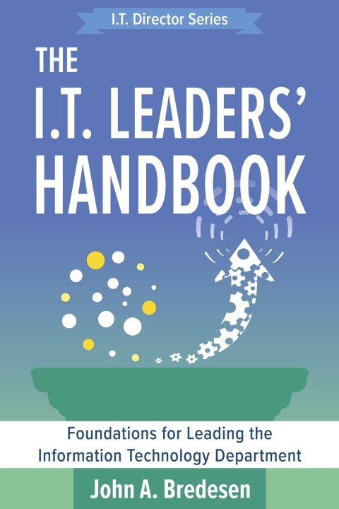Cover image for book The I.T. Leaders' Handbook: Foundations for Leading the Information Technology Department