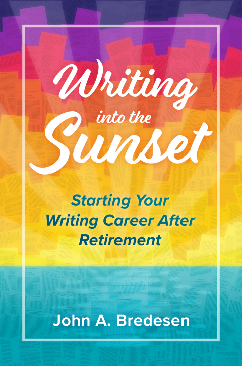 Cover image for book Writing Into The Sunset: Starting Your Writing Career After Retirement