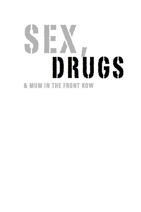 Cover image for book Sex, Drugs and Mum in the Front Row