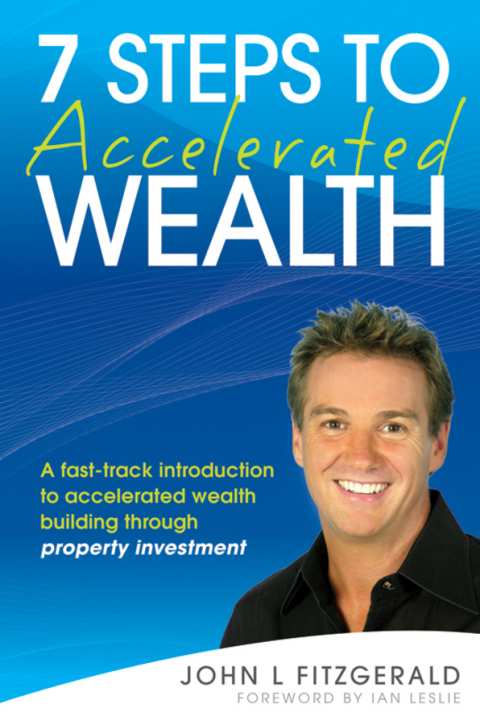 7 Steps to Accelerated Wealth: A Fast-track Introduction to Accelerated Wealth Building Through Property Investment 