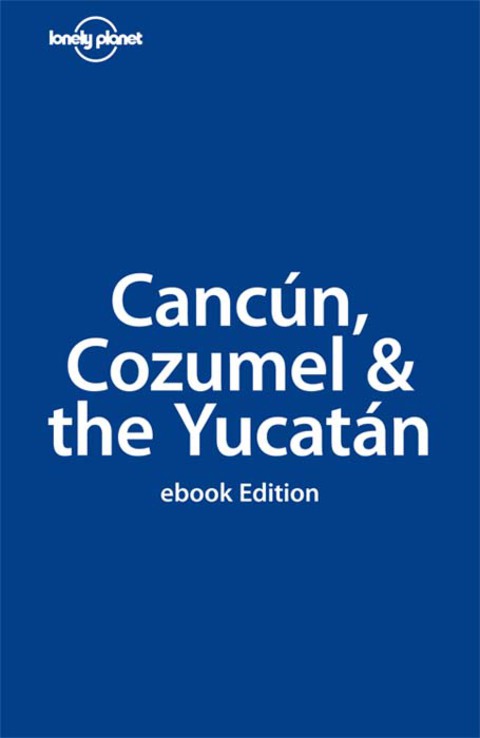 Cover image for book Lonely Planet Cancun, Cozumel