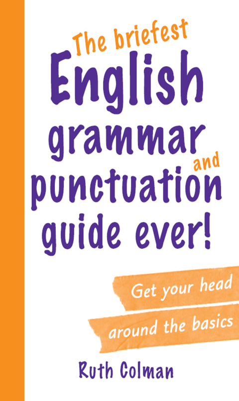Cover image for book The Briefest English Grammar and Punctuation Guide Ever!