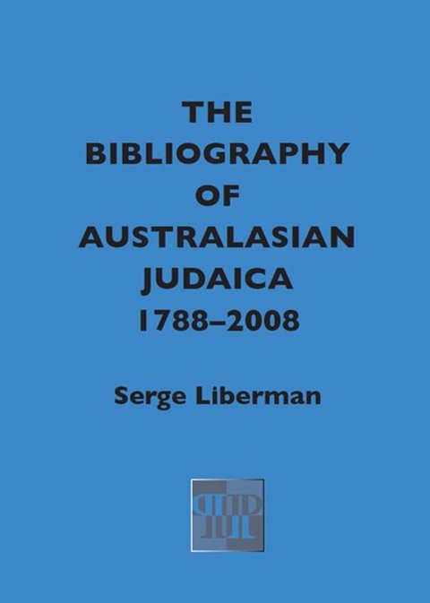 Cover image for book The Bibliography of Australasian Judaica 1788-2008
