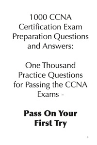 Cover image: 1000 CCNA Certification Exam Preparation Questions and Answers: One Thousand Practice Questions for Passing the CCNA Exams - Pass On Your First Try 9781921573538