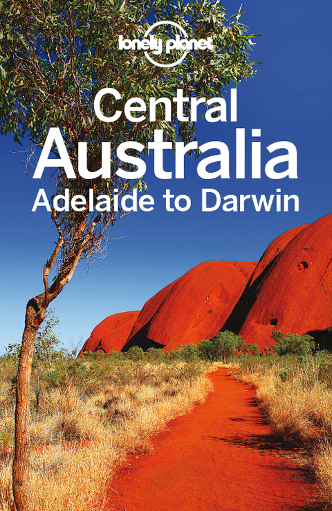 Cover image for book Lonely Planet Central Australia - Adelaide to Darwin