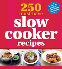 Cover image: 250 Must-Have Slow Cooker Recipes 9781742666792
