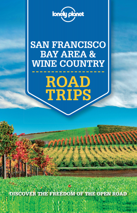 Lonely Planet San Francisco Bay Area \u0026 Wine Country Road Trips 