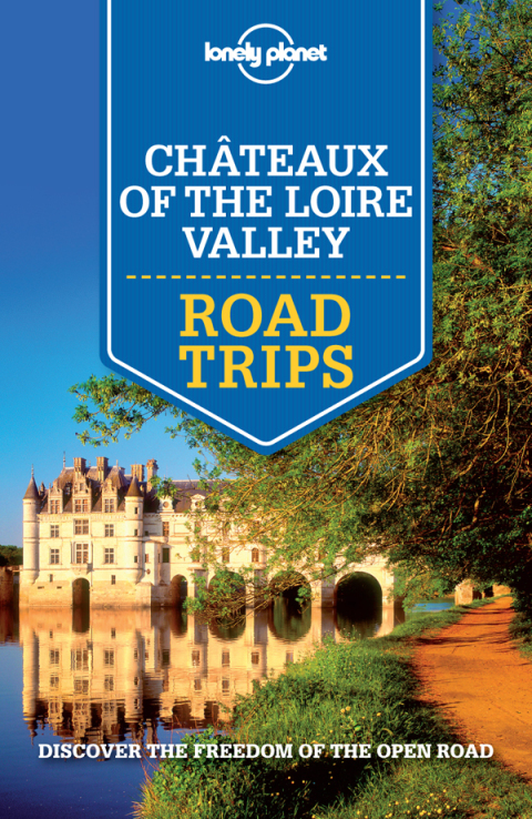 Cover image for book Lonely Planet Chateaux of the Loire Valley Road Trips