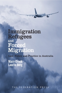 Cover image: Immigration, Refugees and Forced Migration: Law, Policy and Practice in Australia 1st edition 9781862877979