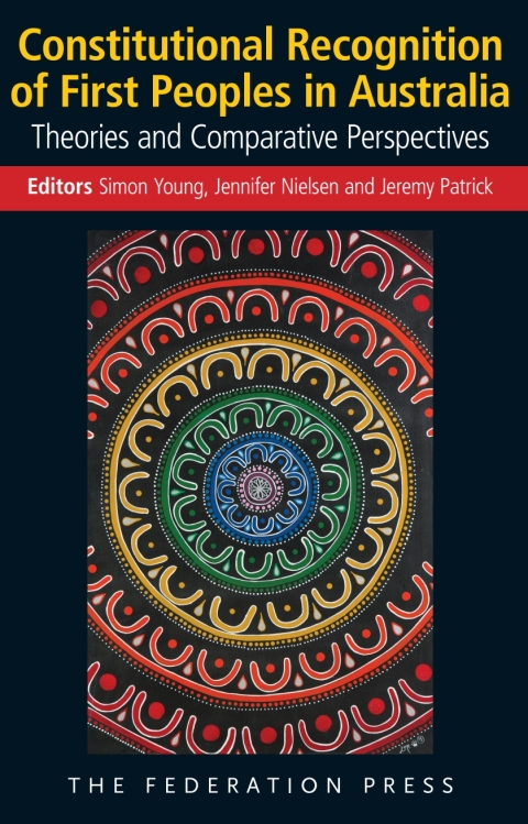 Constitutional Recognition of First Peoples in Australia: Theories and Comparative Perspectives 