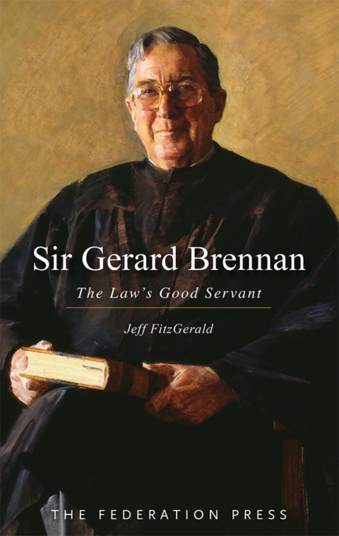 Cover image for book Sir Gerard Brennan: The Law’s Good Servant