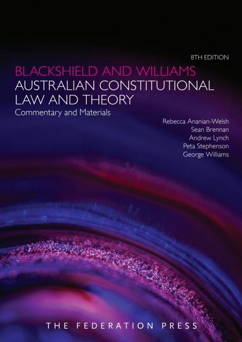 Blackshield and Williams Australian Constitutional Law and Theory: Commentary and Materials 
