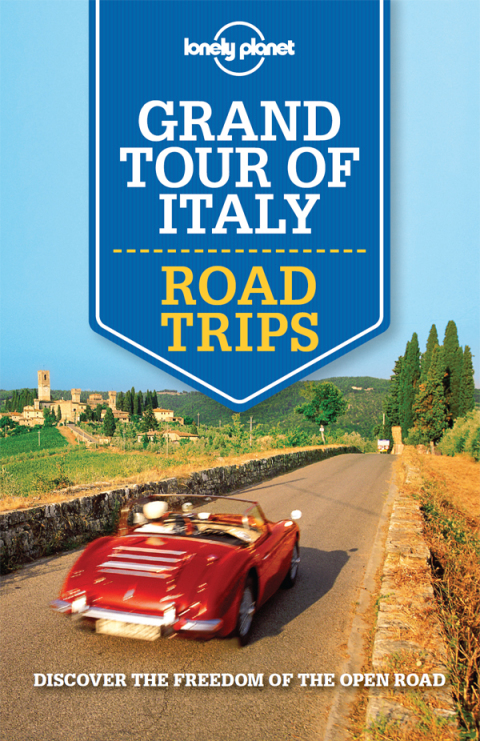 Lonely Planet Grand Tour of Italy Road Trips 