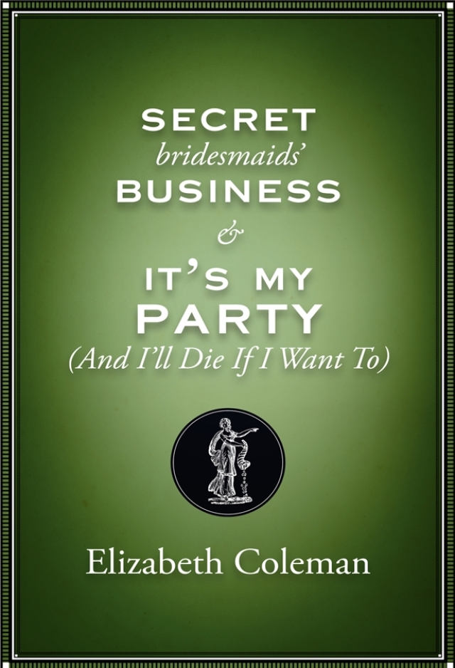 Secret Bridesmaids' Business and It's My Party (and I’ll Die if I Want To): Two plays