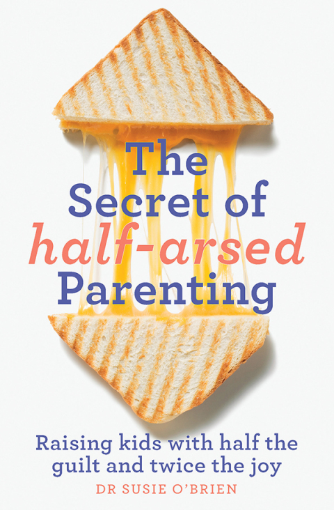 Cover image for book The Secret of Half-Arsed Parenting