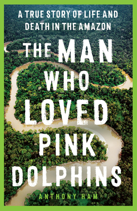 Cover image for book The Man Who Loved Pink Dolphins
