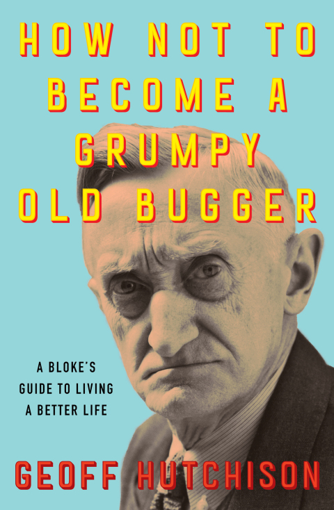 Cover image for book How Not to Become a Grumpy Old Bugger