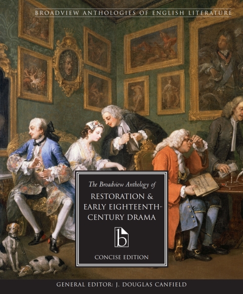 The Broadview Anthology of Restoration and Early Eighteenth Century Drama: Concise Edition 