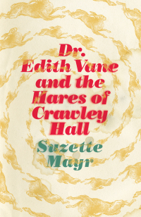 صورة الغلاف: Dr. Edith Vane and the Hares of Crawley Hall 9781552453490