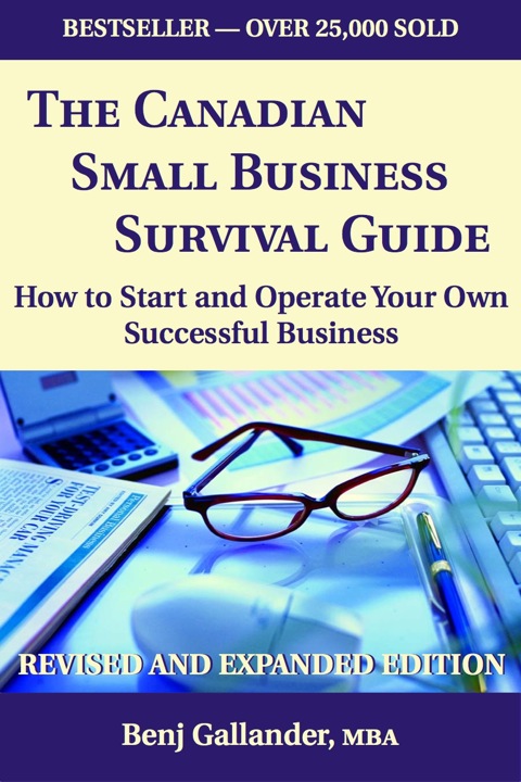 Canadian Small Business Survival Guide How to Start and Operate Your Own Successful Business Revised and Expanded Edition