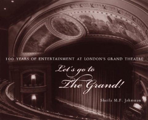 Let's Go to The Grand! 100 Years of Entertainment at London's Grand Theatre