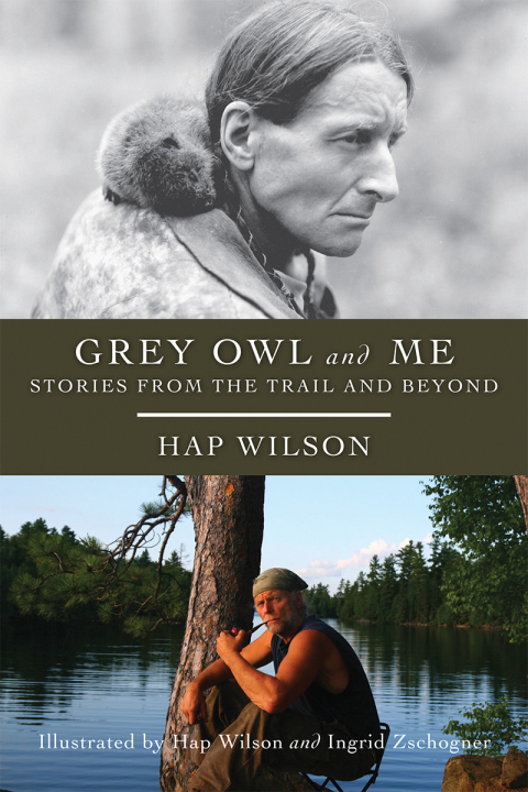 Grey Owl and Me Stories From the Trail and Beyond