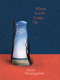 When Earth Leaps Up - Anne Szumigalski