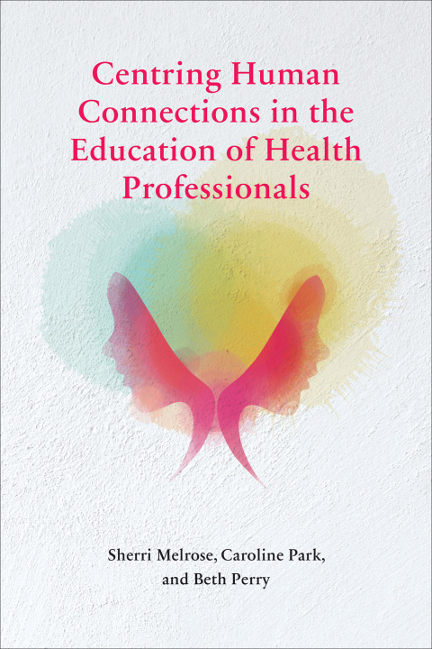 Cover image for book Centring Human Connections in the Education of Health Professionals