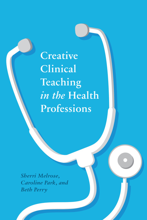 Cover image for book Creative Clinical Teaching in the Health Professions