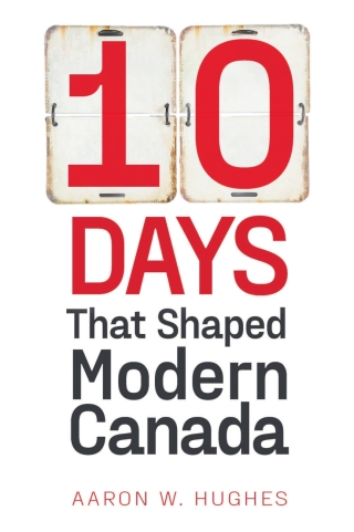 10 Days That Shaped Modern Canada