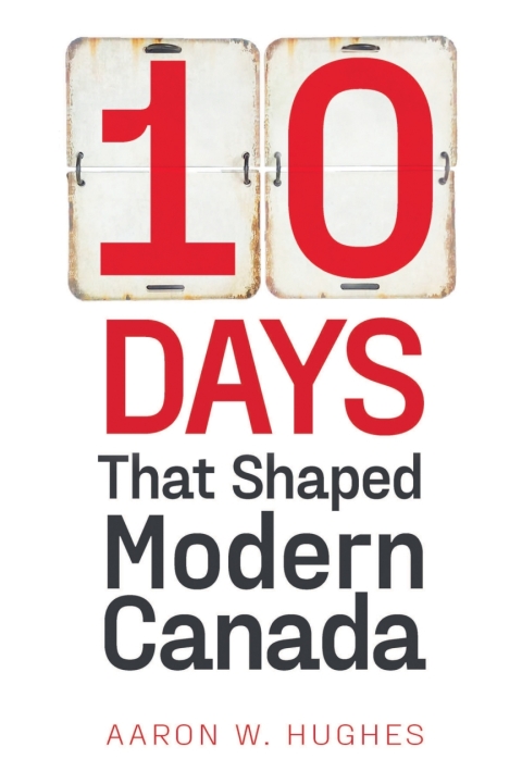 10 Days That Shaped Modern Canada 