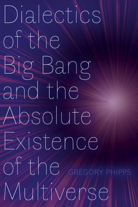 Cover image for book Dialectics of the Big Bang and the Absolute Existence of the Multiverse