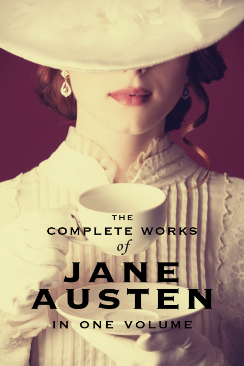 Cover image for book The Complete Works of Jane Austen (In One Volume) Sense and Sensibility, Pride and Prejudice, Mansfield Park, Emma, Northanger Abbey, Persuasion, Lady Susan, The Watson's, Sandition, and the Complete Juvenilia