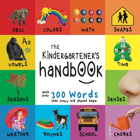 Cover image for book The Kindergartener’s Handbook: ABC’s, Vowels, Math, Shapes, Colors, Time, Senses, Rhymes, Science, and Chores, with 300 Words that every Kid should Know (Engage Early Readers: Children's Learning Books)