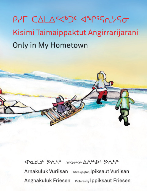 Cover image for book Kisimi Taimaippaktut Angirrarijarani / Only in My Hometown